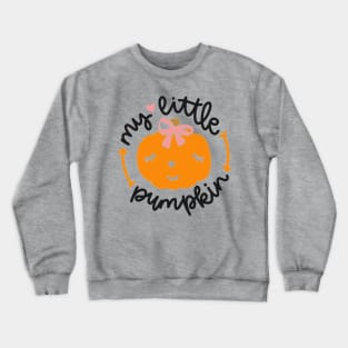 My Little Pumpkin Crewneck Sweatshirt
